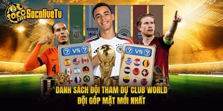Danh Sách Đội Tham Dự Club World - Đội Góp Mặt Mới Nhất