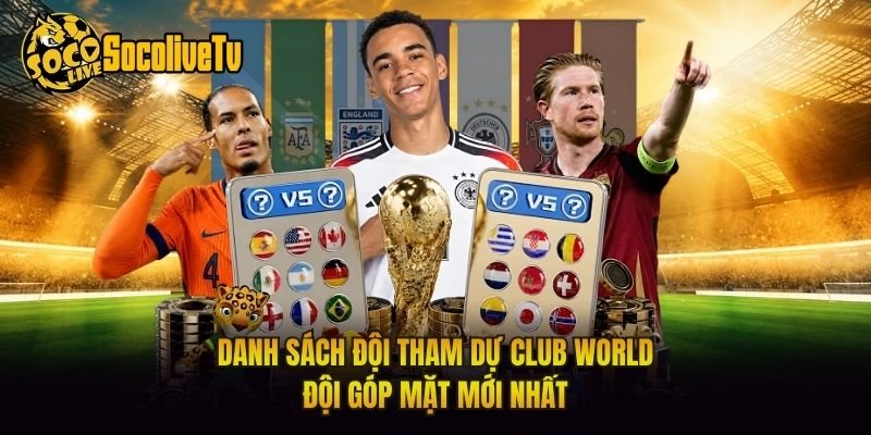 Danh Sách Đội Tham Dự Club World – Đội Góp Mặt Mới Nhất