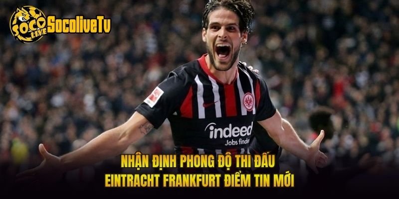 Nhận Định Phong Độ Thi Đấu Eintracht Frankfurt Điểm Tin Mới