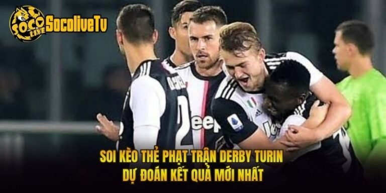 Soi Kèo Thẻ Phạt Trận Derby Turin - Dự Đoán Kết Quả Mới Nhất